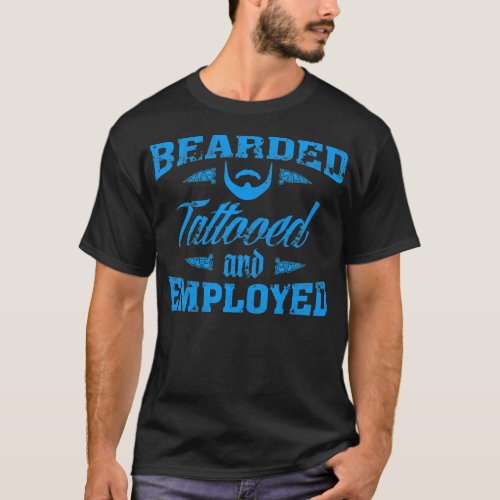 Bearded Tattooed and Employed  T_Shirt