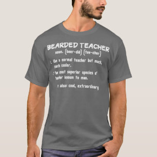 Bearded teacher definition funny gift idea for bea T-Shirt