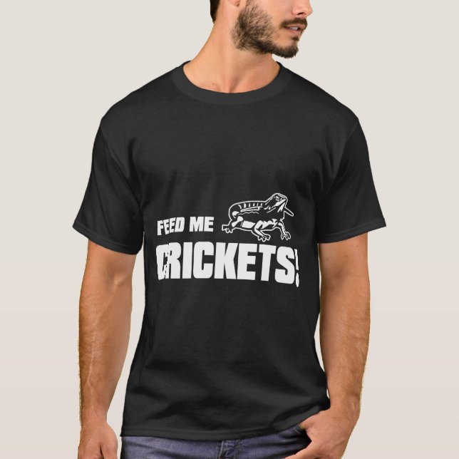 Beardie Feed Me Crickets Food For Bearded Dragon T-Shirt (Front)
