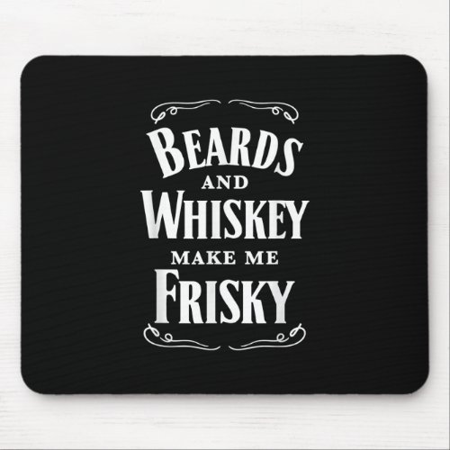 Beards And Whiskey Make Me Frisky Drinking Mouse Pad