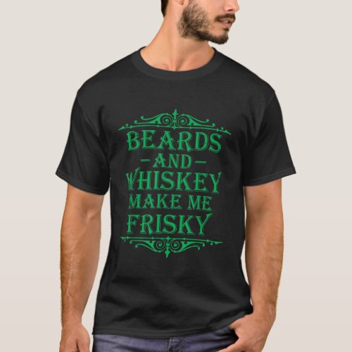 Beards and Whiskey Make Me Frisky Funny Drinking T T_Shirt