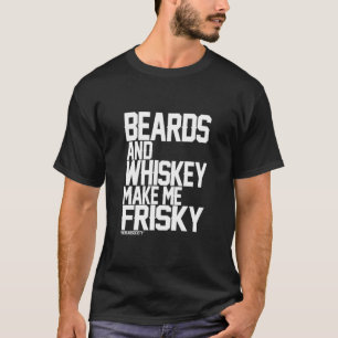 Beards And Whiskey Make Me Frisky T-Shirt