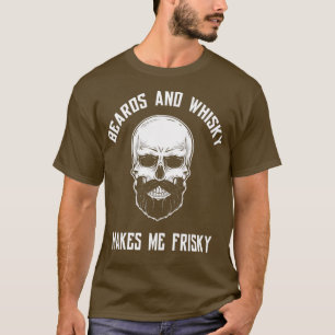 Beards and whisky makes me frisky 1 T-Shirt