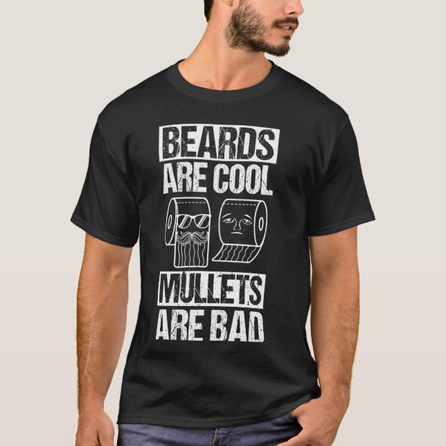 Beards ARE Cool Mullets ARE Bad Beards Cool Mullet T-Shirt (Front)