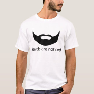 Beards are not cool t-shirt