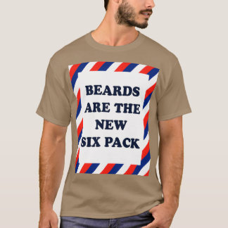 beards are the new six pack 3 T-Shirt