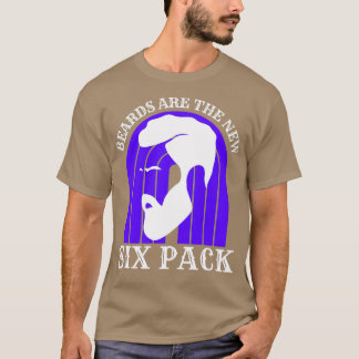 Beards Are The New Six Pack 46 T-Shirt