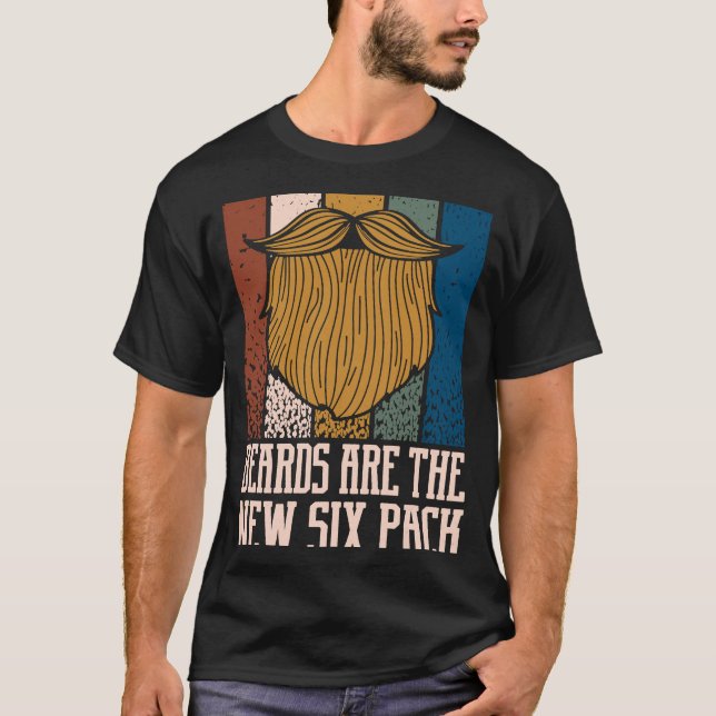Beards Are the New Six Pack  Beard  Humor Mustache T-Shirt (Front)