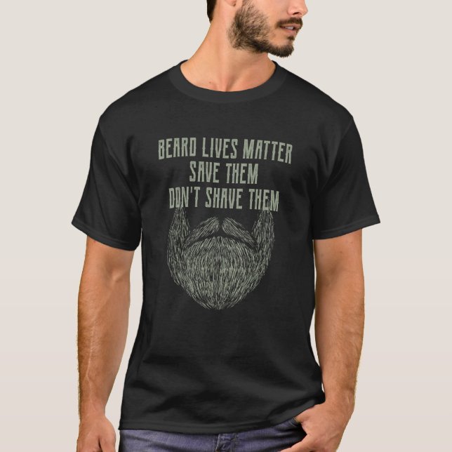 Beards Matter Save Them Dont Shave Them Motivation T-Shirt (Front)