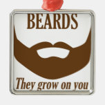 Beards They Grown On You Metal Ornament at Zazzle