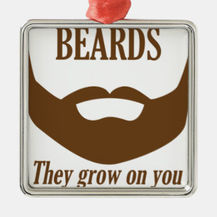 BEARDS THEY GROWN ON YOU METAL ORNAMENT