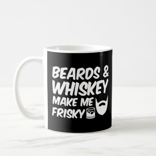 Beards Whiskey Make Me Frisky Funny Beards Whiskey Coffee Mug