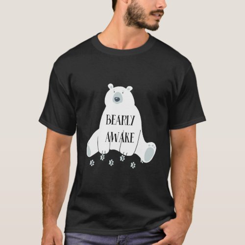 Bearly Awake Cute Funny Sleepy Bear Sleeping Night T_Shirt