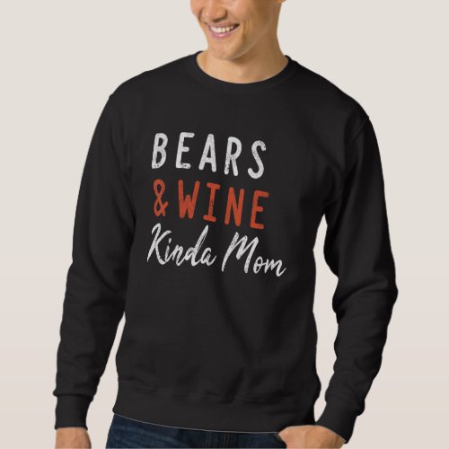 Bears And Wine Kinda Mom Bear Wildlife Polar Grizz Sweatshirt