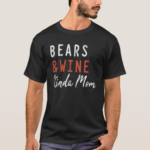 Bears And Wine Kinda Mom Bear Wildlife Polar Grizz T_Shirt