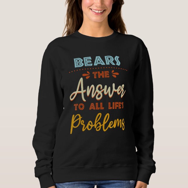 Bears Answer To All Problems   Animal Meme Humor Sweatshirt (Front)