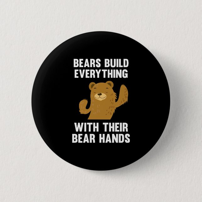 Bears Build Everything With Their Bear Hands Button (Front)