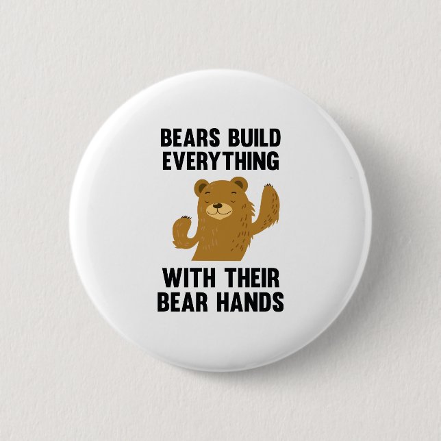 Bears Build Everything With Their Bear Hands Button (Front)