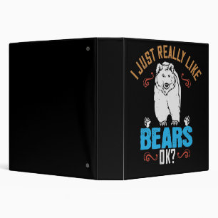 Bears - I Really Like Bears Ok? 3 Ring Binder