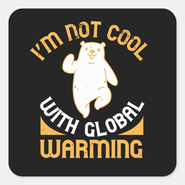 Bears - I'm Not Cool With Global Warming Square Sticker (Front)