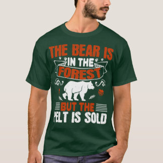 Bears The Bear Is In The Forest 1 T-Shirt