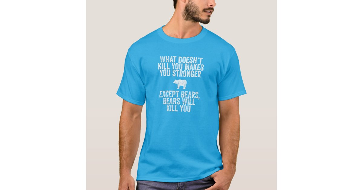 Bears Will Kill You T Shirt Zazzle