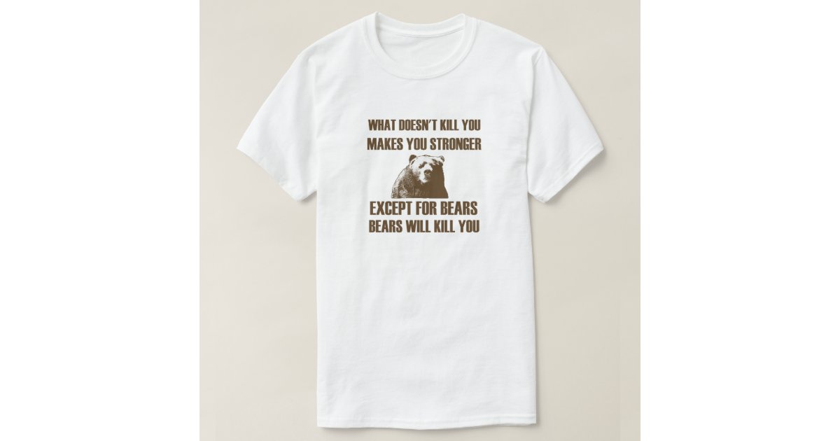 Bears Will Kill You T Shirt Zazzle