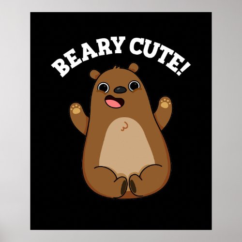 Beary Cute Teddy Bear Pun Dark BG Poster