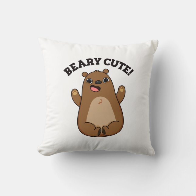 Beary Cute Teddy Bear Pun  Throw Pillow (Front)