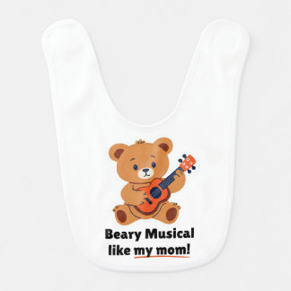 Beary Musical Like My Mom! Baby Bib