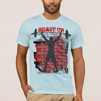 Beast Up T-shirt by graphically_yours at Zazzle