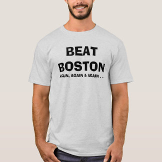 BEAT BOSTON, AGAIN, AGAIN & AGAIN . . . T-Shirt