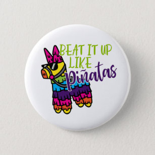Beat it up like pinatas funny fiesta flair button