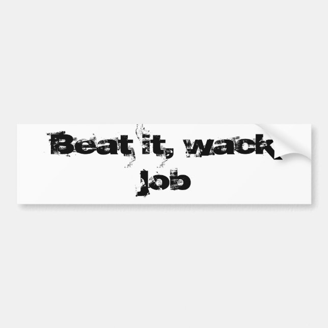 Beat it, wack job bumper sticker (Front)