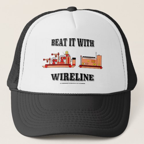 Beat it with WirelineSlickline HatCapOilGas Trucker Hat