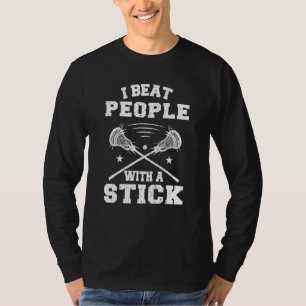 Beat People With A Stick  Lacrosse Player Men Wome T-Shirt