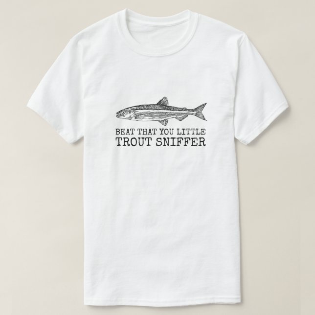 Beat that you little trout sniffer T-Shirt (Design Front)