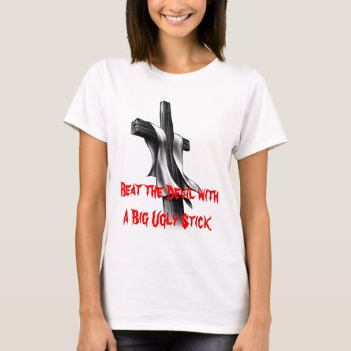 Beat the Devil with A Big Ugly Stick T_Shirt