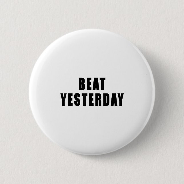 Beat Yesterday Motivational Quotes  Button (Front)