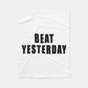 Beat Yesterday Motivational Quotes Fleece Blanket