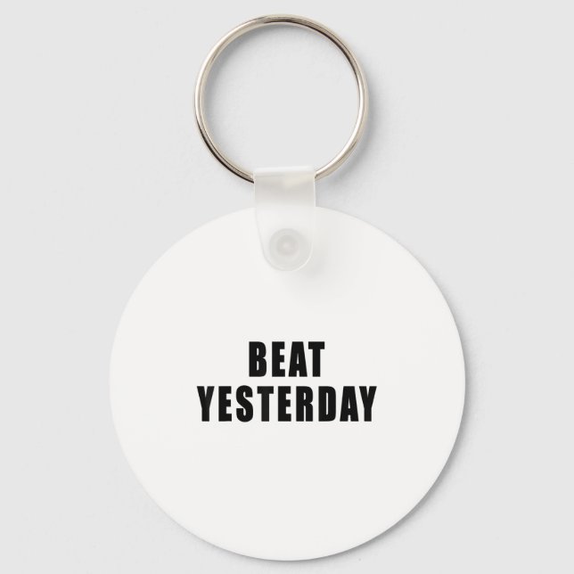 Beat Yesterday Motivational Quotes  Keychain (Front)