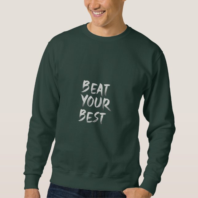 "Beat your best" unique T-shirt  Sweatshirt (Front)