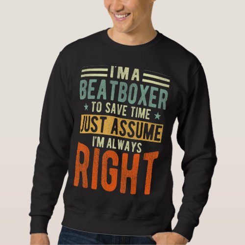 Beatboxer  Im always right  Beatboxer Sweatshirt