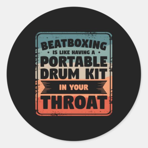 Beatboxing Is Like Having A Portable Drum Kit In Y Classic Round Sticker