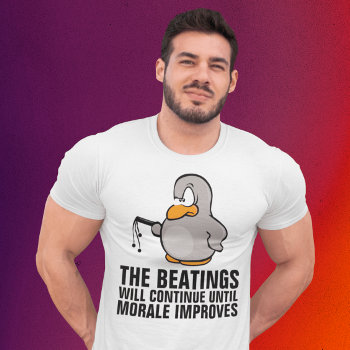 Beatings Will Continue Until Morale Improves  Boss T-shirt by shellysfunhouse at Zazzle