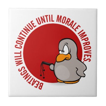 Beatings Will Continue Until Morale Improves Ceramic Tile by disgruntled_genius at Zazzle