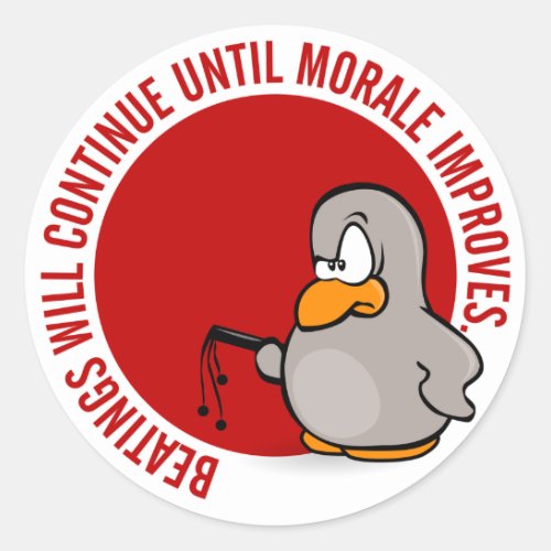 Beatings will continue until morale improves classic round sticker