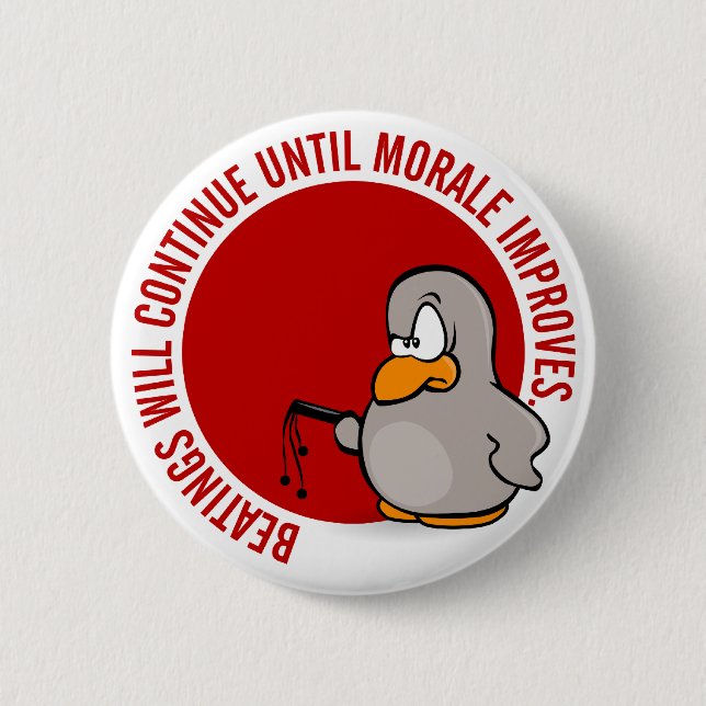 Beatings will continue until morale improves pinback button (Front)