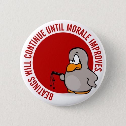 Beatings will continue until morale improves pinback button