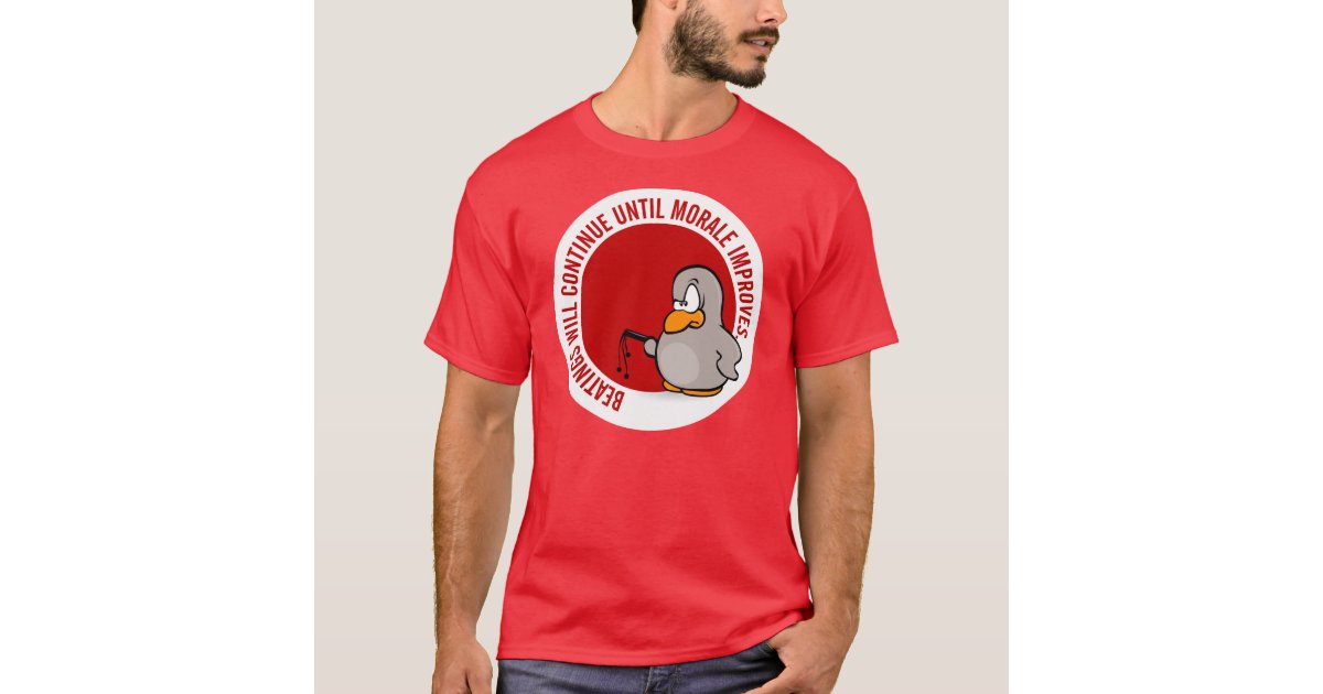 The Beatings Will Continue Until Morale Improves T Shirt
